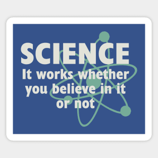 Science, It works whether you beleive in it or not Sticker